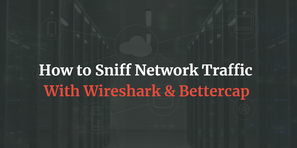 how to sniff network traffic with wireshark and bettercap