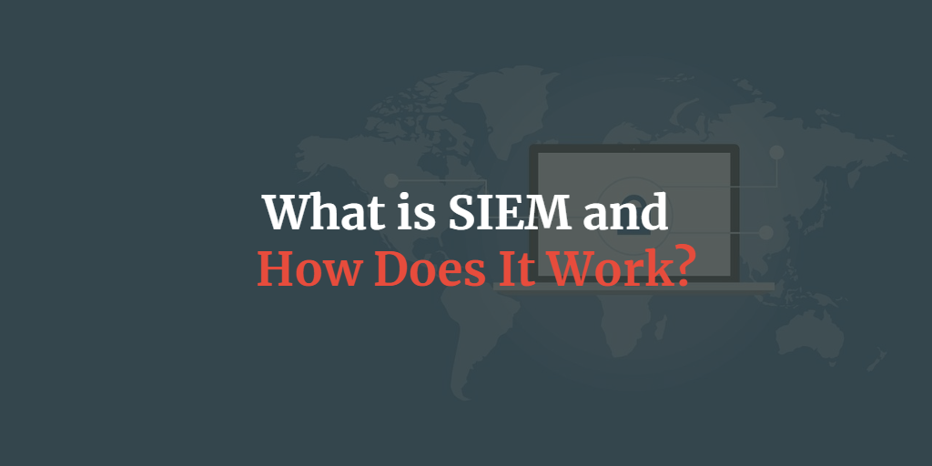 What is SIEM and how does it work