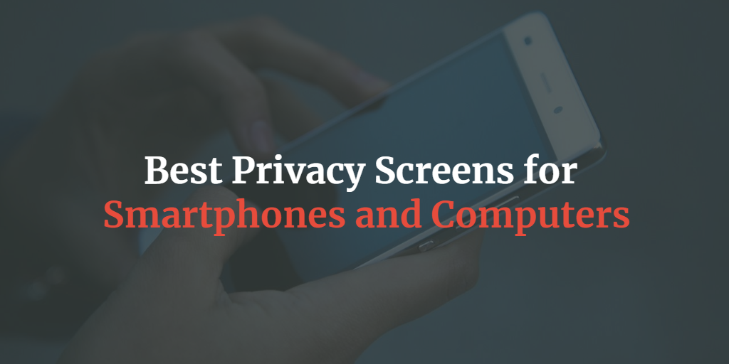 best privacy screens for smartphones and computers