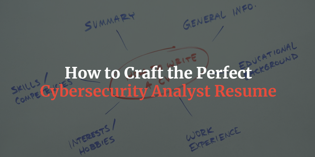 how to craft the perfect cybersecurity analyst resume