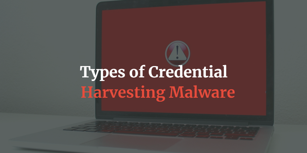 types of credential harvesting malware