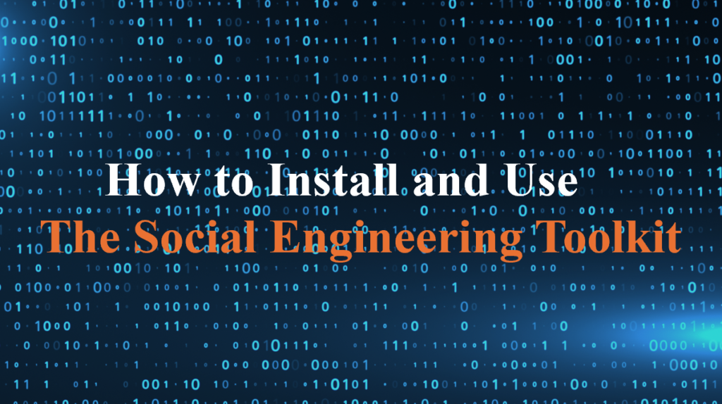 how to install and use the social engineering toolkit